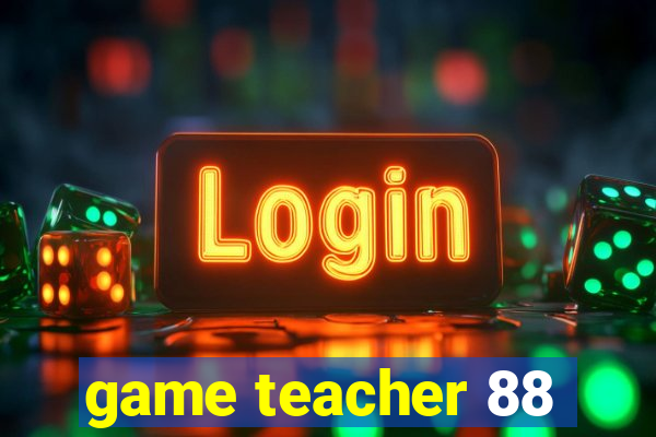 game teacher 88